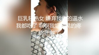 新流出安防精品偷拍❤️古代服装小仙女被男朋友舔逼，呻吟娇喘搞到身体抽搐抖动