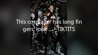 This cosplayer has long fingers, look ... - TIKTITS